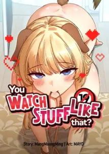You Watch Stuff Like That?